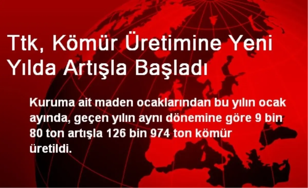 Ttk, Kömür Üretimine Yeni Yılda Artışla Başladı