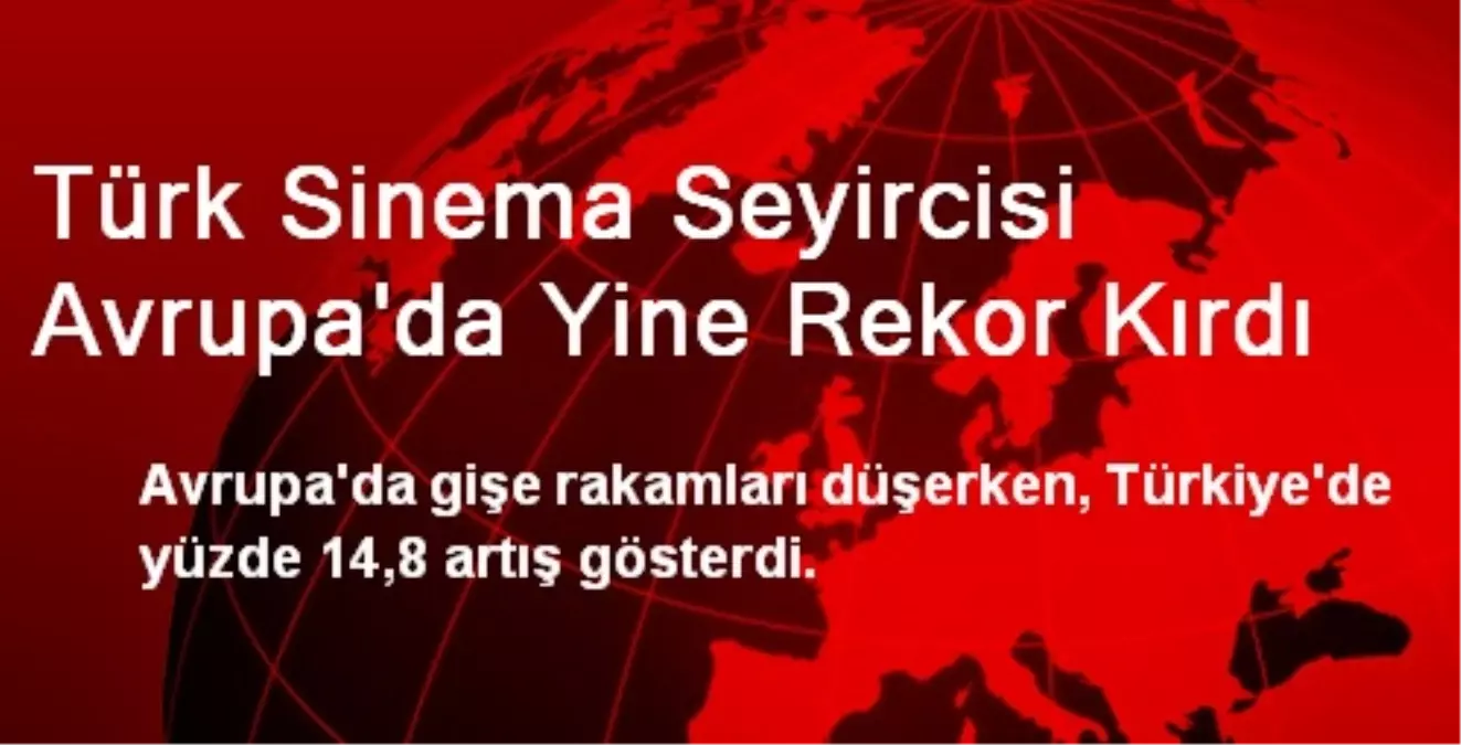 Türk Sinema Seyircisi Avrupa\'da Yine Rekor Kırdı