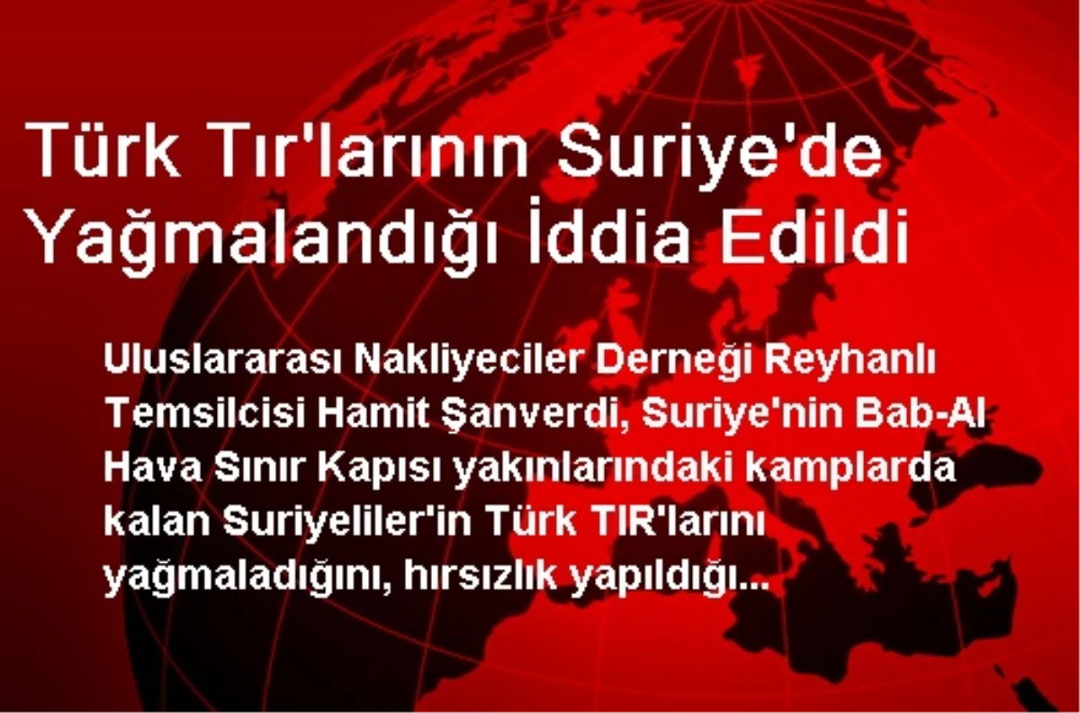 Türk Tır\'larının Suriye\'de Yağmalandığı İddia Edildi