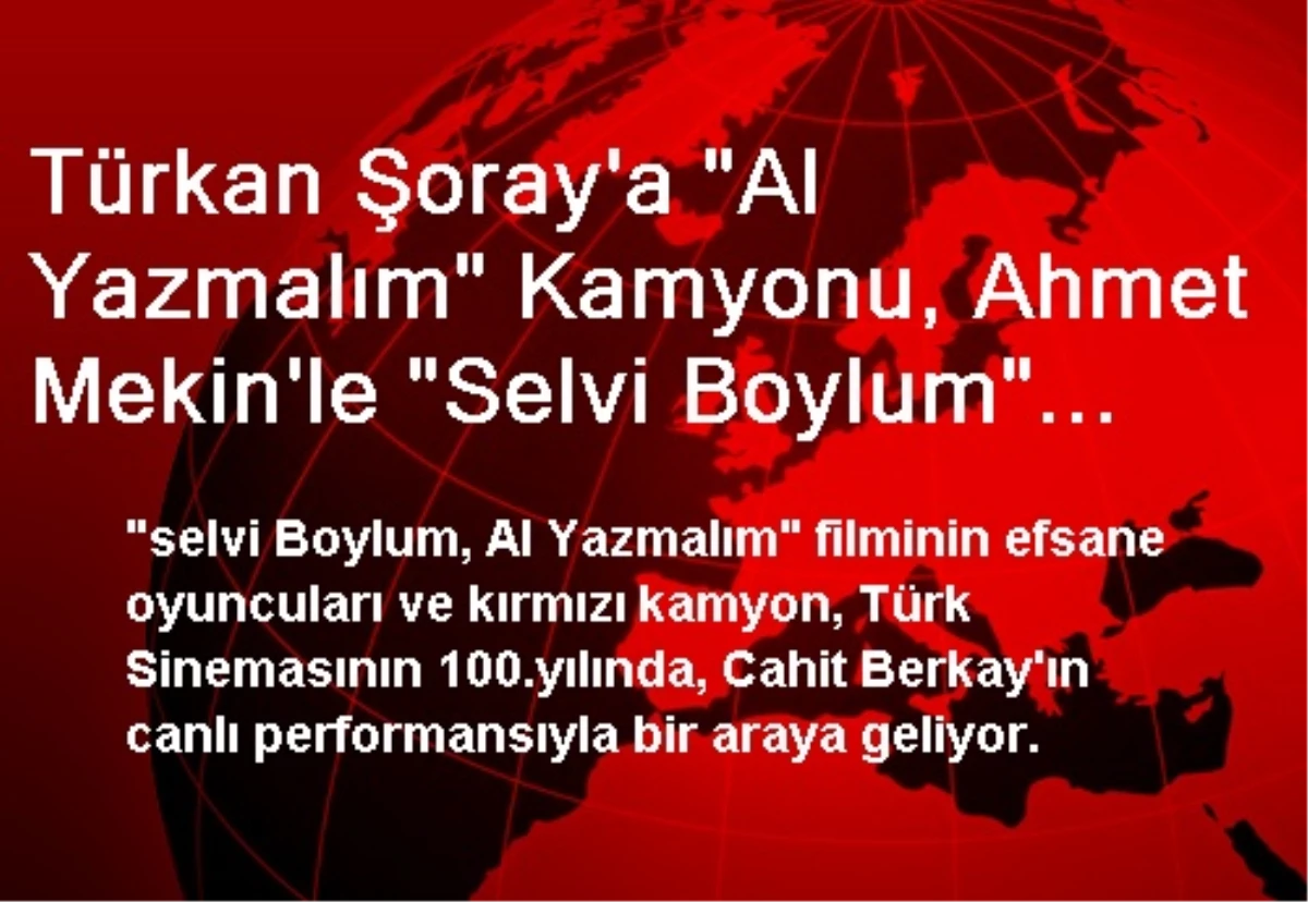 Türkan Şoray\'a "Al Yazmalım" Kamyonu, Ahmet Mekin\'le "Selvi Boylum" Sürprizi