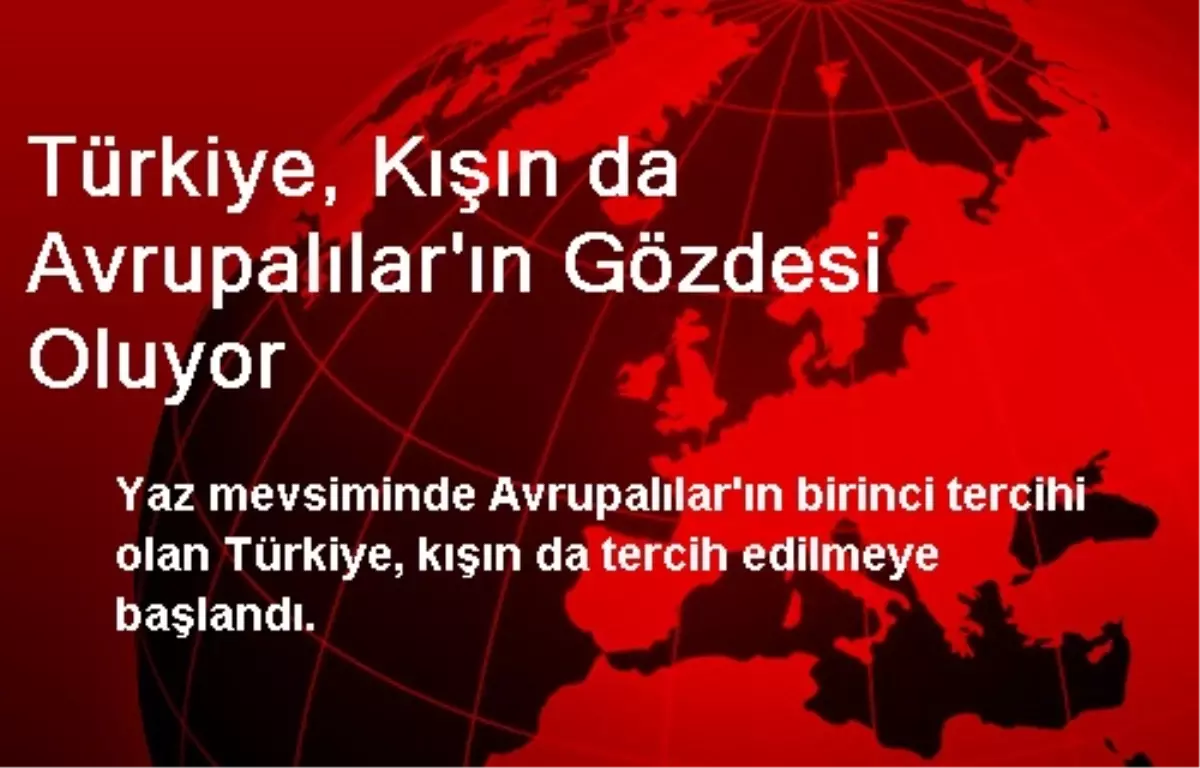 Türkiye, Kışın da Avrupalılar\'ın Gözdesi Oluyor