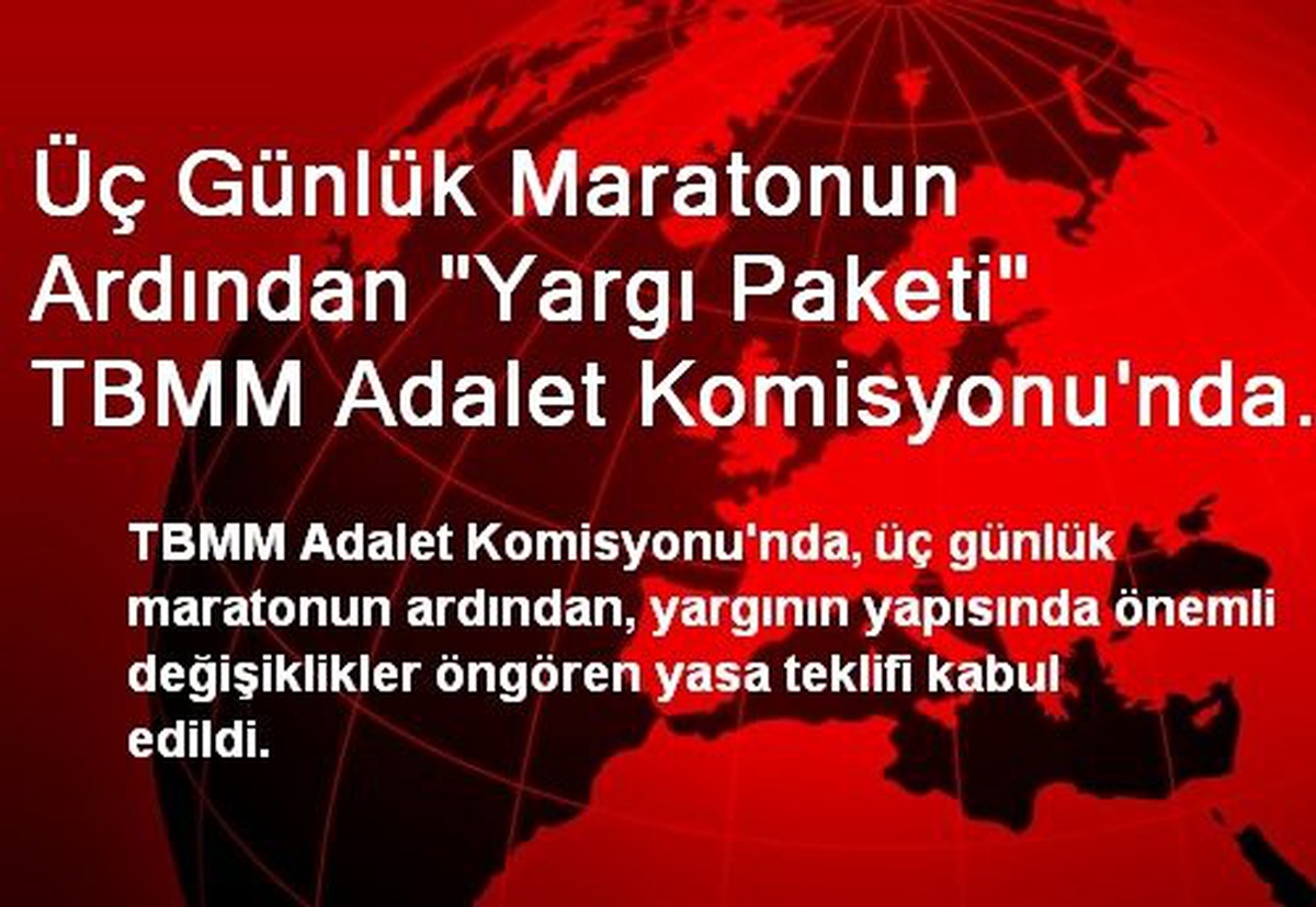 Üç Günlük Maratonun Ardından "Yargı Paketi" TBMM Adalet Komisyonu\'nda Kabul Edildi