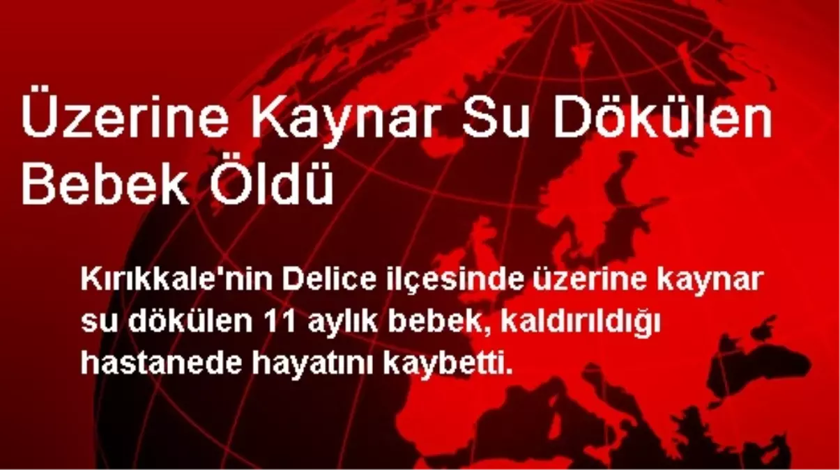 Üzerine Kaynar Su Dökülen Bebek Öldü