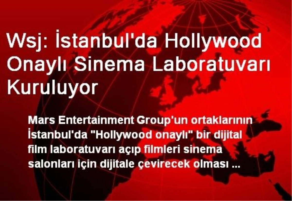 Wsj: İstanbul\'da Hollywood Onaylı Sinema Laboratuvarı Kuruluyor