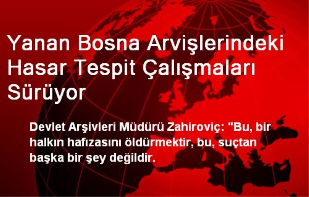 Yanan Bosna Arvişlerindeki Hasar Tespit Çalışmaları Sürüyor