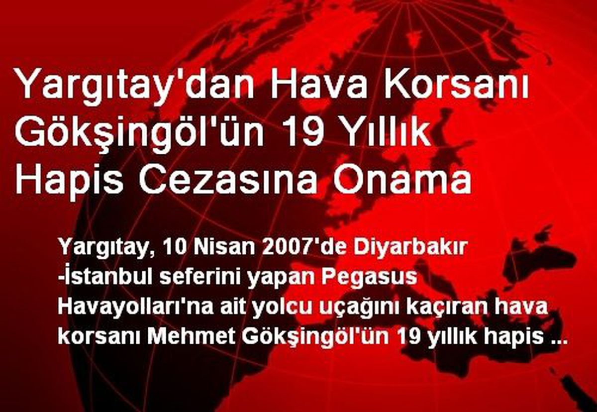 Yargıtay'dan Hava Korsanı Gökşingöl'ün 19 Yıllık Hapis Cezasına Onama