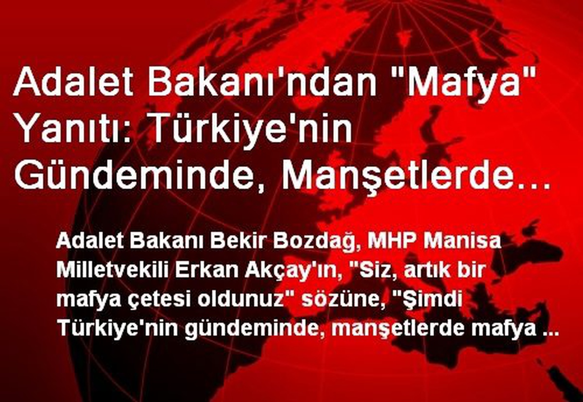 Adalet Bakanı\'ndan "Mafya" Yanıtı: Türkiye\'nin Gündeminde, Manşetlerde Mafya Babaları Kaldı Mı?