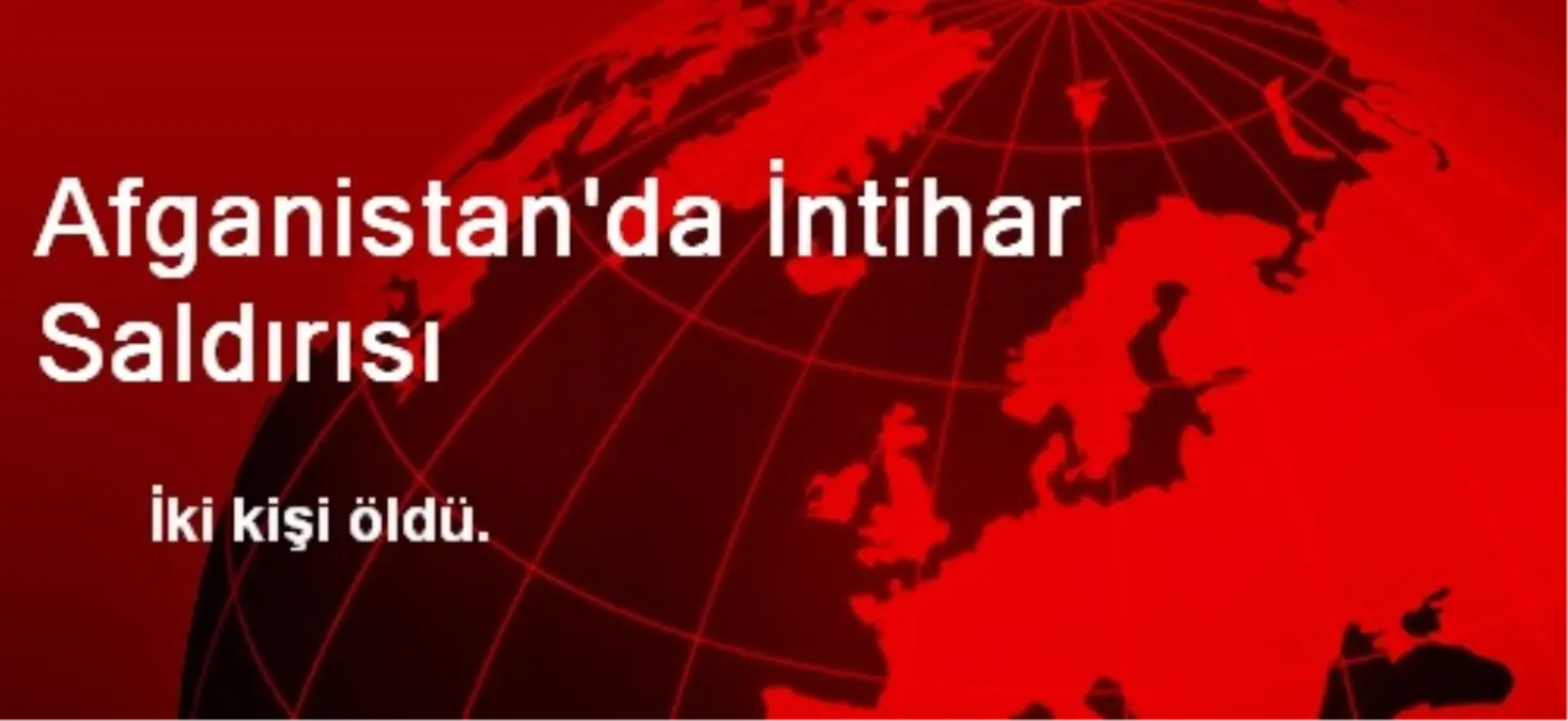 Afganistan\'da İntihar Saldırısı