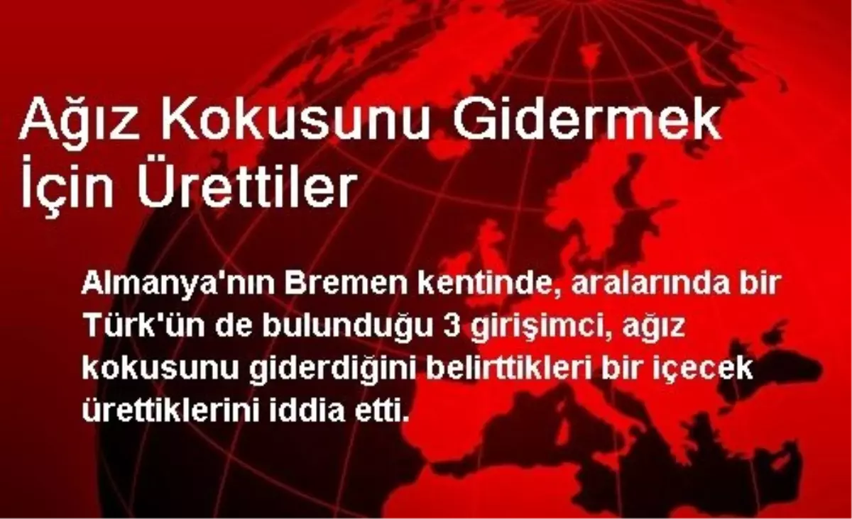 Ağız Kokusunu Gidermek İçin Ürettiler