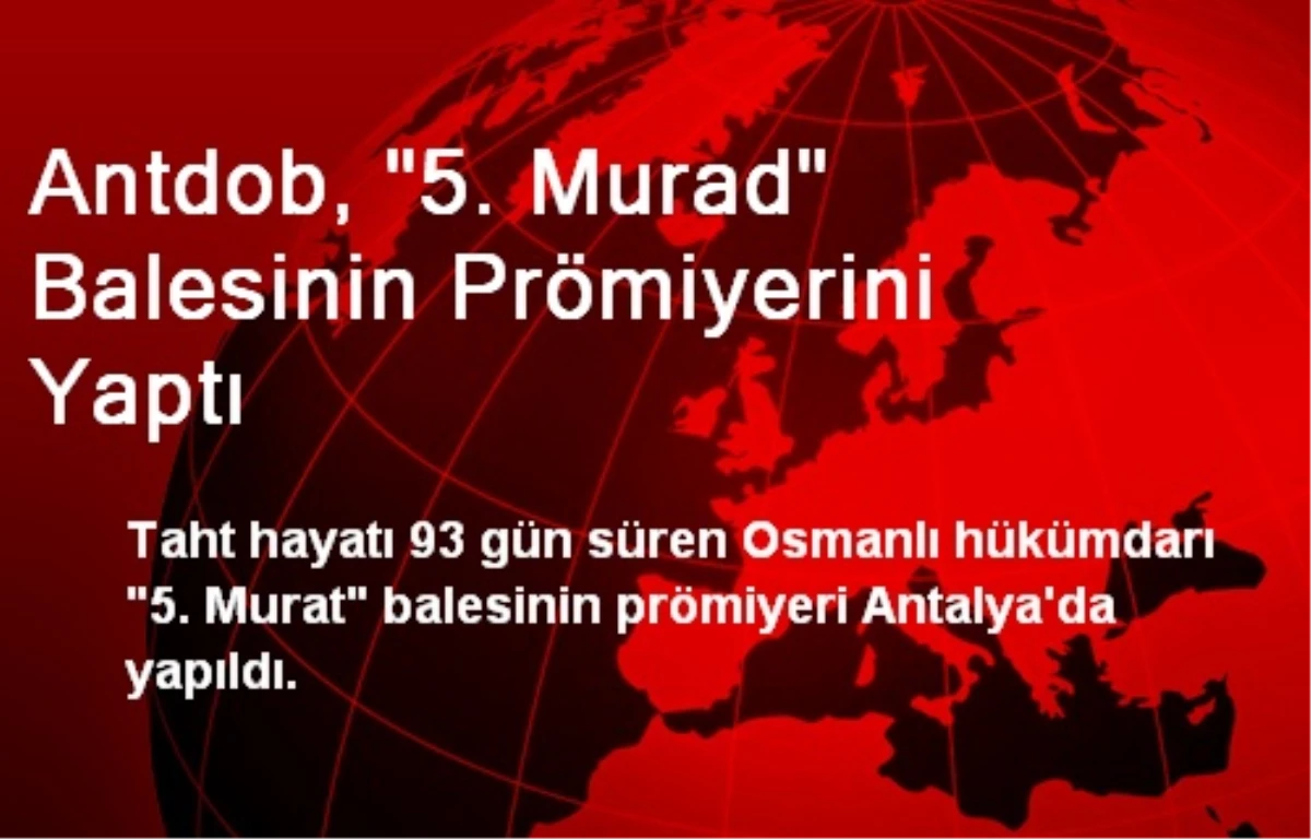 ANTDOB, 5. Murat Balesinin Prömiyerini Yaptı