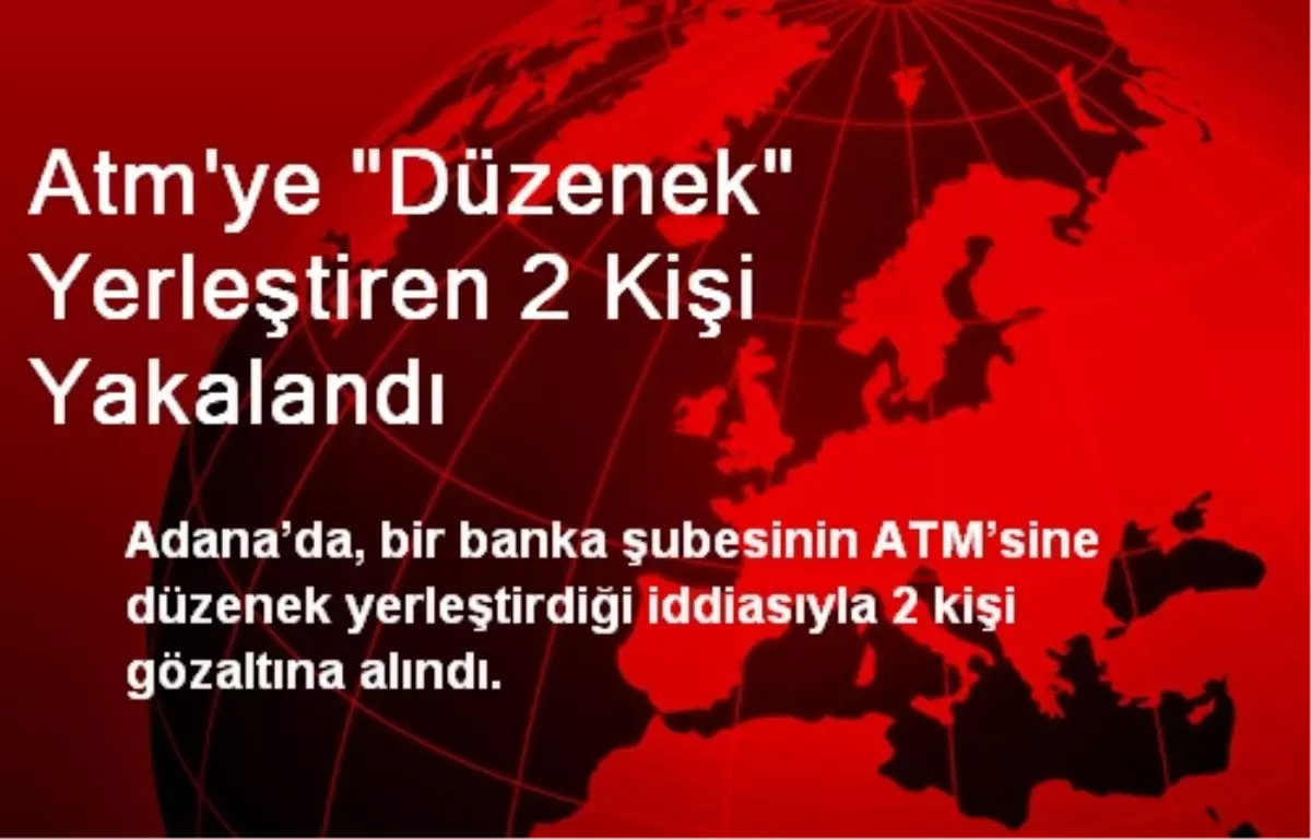 Atm\'ye "Düzenek" Yerleştiren 2 Kişi Yakalandı