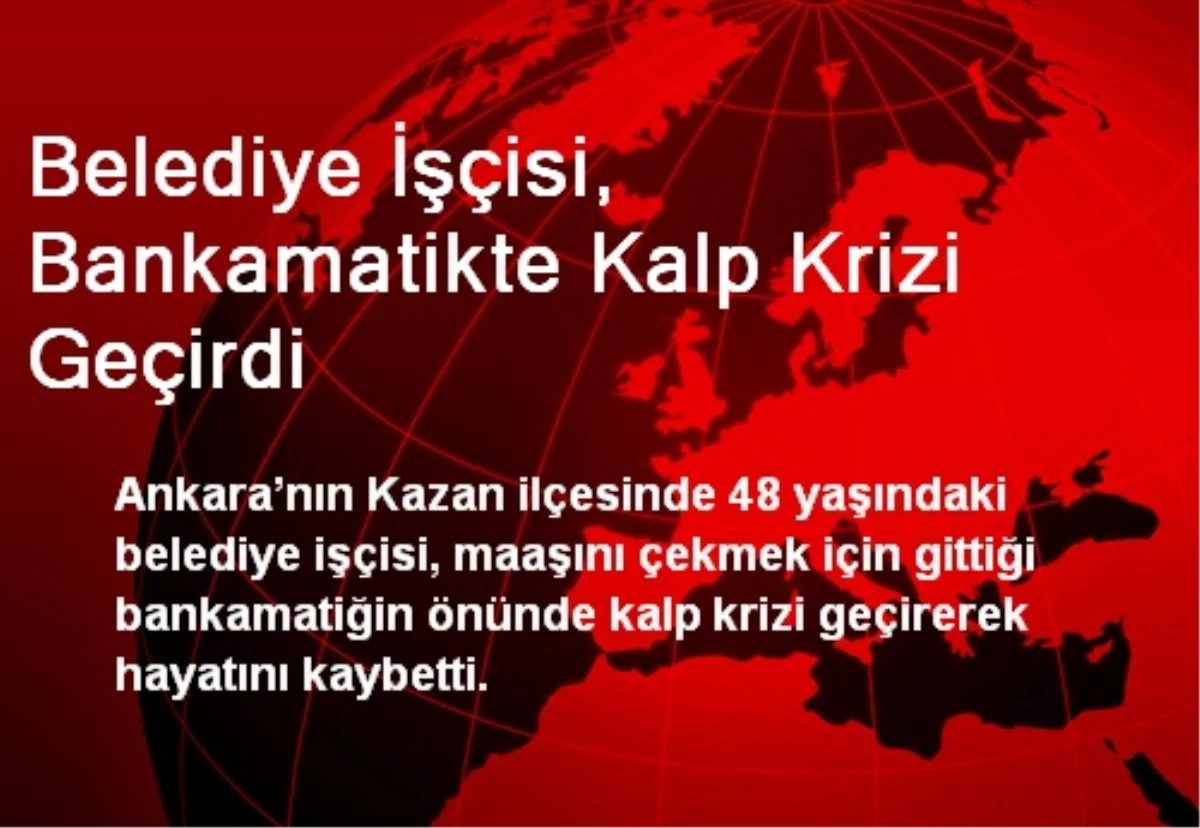 Belediye İşçisi, Bankamatikte Kalp Krizi Geçirdi