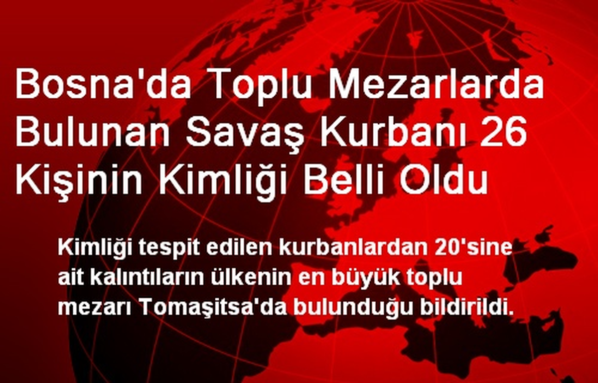 Bosna\'da Toplu Mezarlarda Bulunan Savaş Kurbanı 26 Kişinin Kimliği Belli Oldu