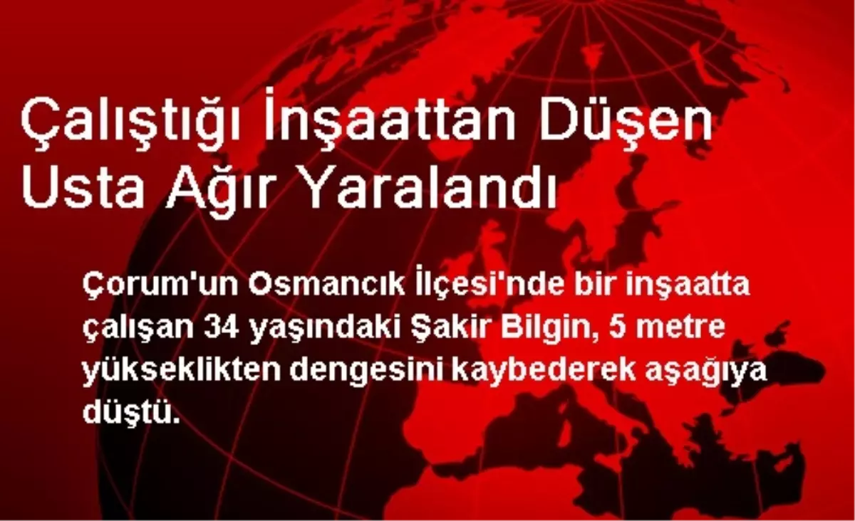 Çalıştığı İnşaattan Düşen Usta Ağır Yaralandı