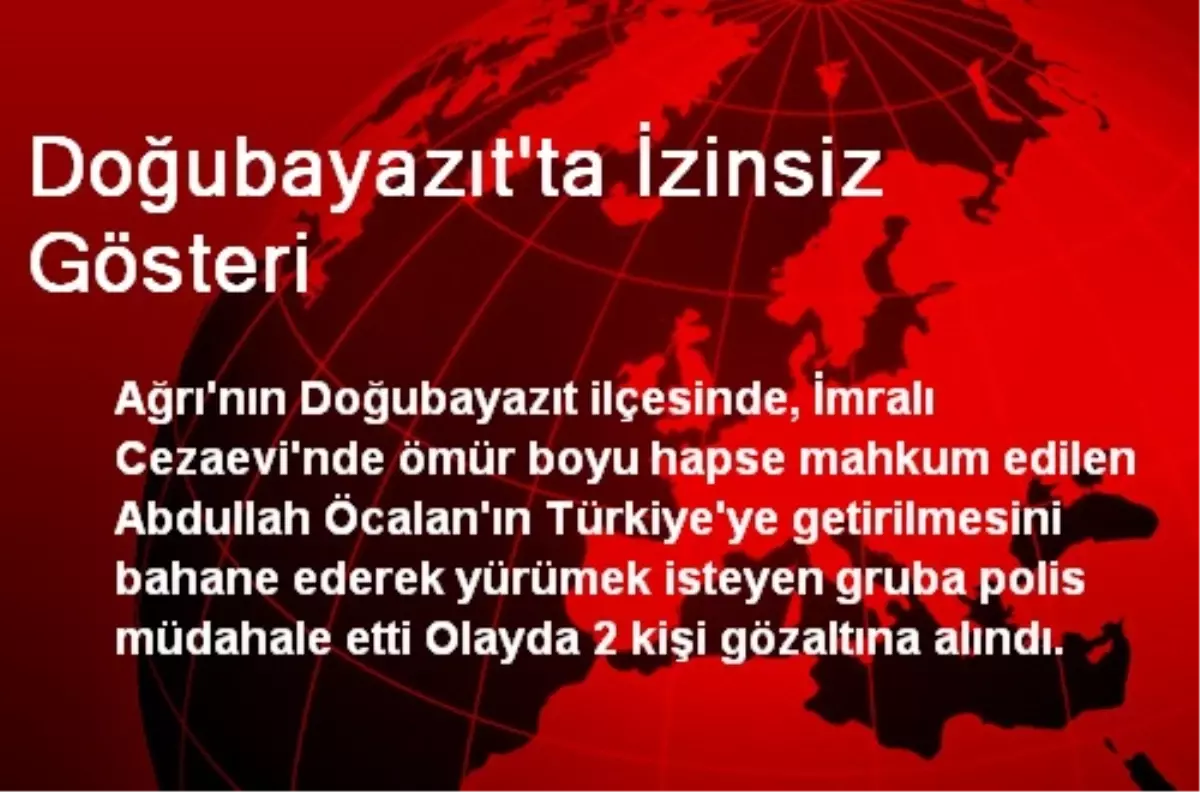 Doğubayazıt\'ta İzinsiz Gösteri