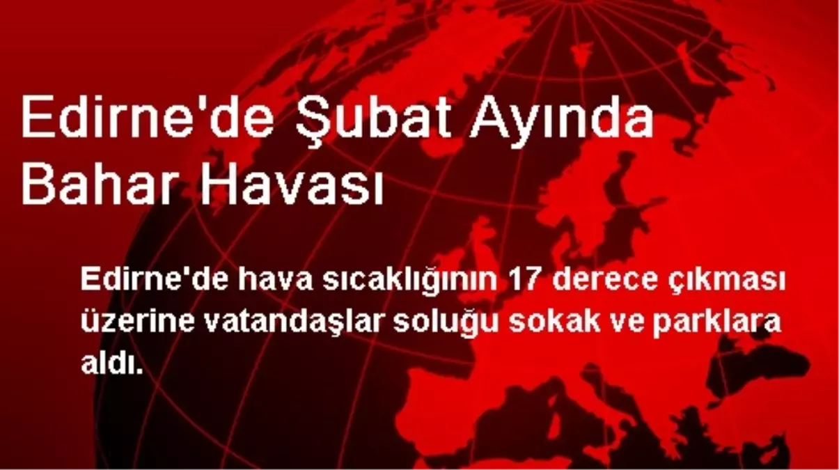 Edirne\'de Şubat Ayında Bahar Havası