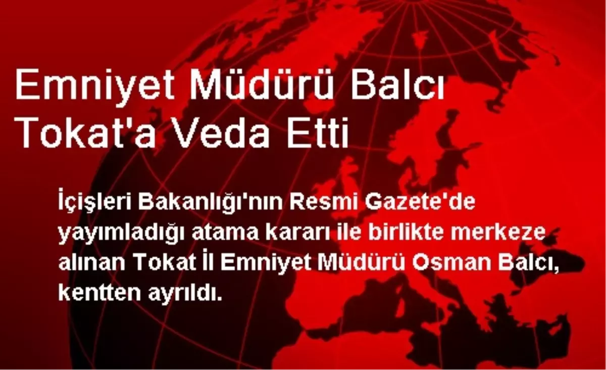 Emniyet Müdürü Balcı Tokat\'a Veda Etti