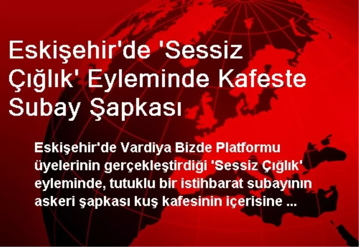 Eskişehir\'de \'Sessiz Çığlık\' Eyleminde Kafeste Subay Şapkası