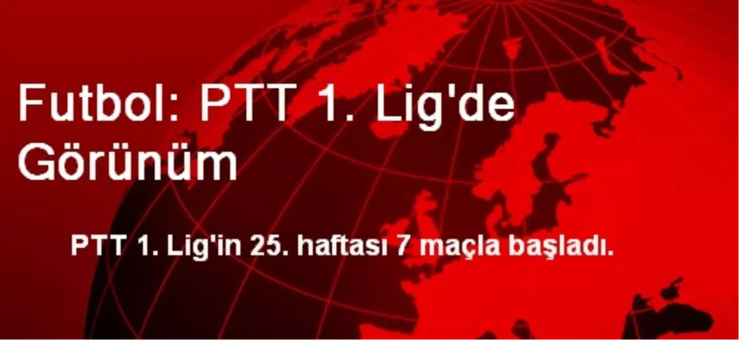 Futbol: PTT 1. Lig\'de Görünüm