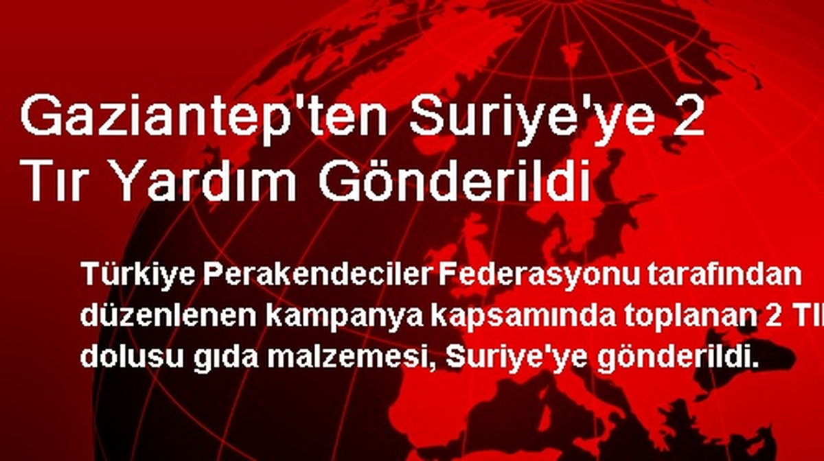 Gaziantep\'ten Suriye\'ye 2 Tır Yardım Gönderildi