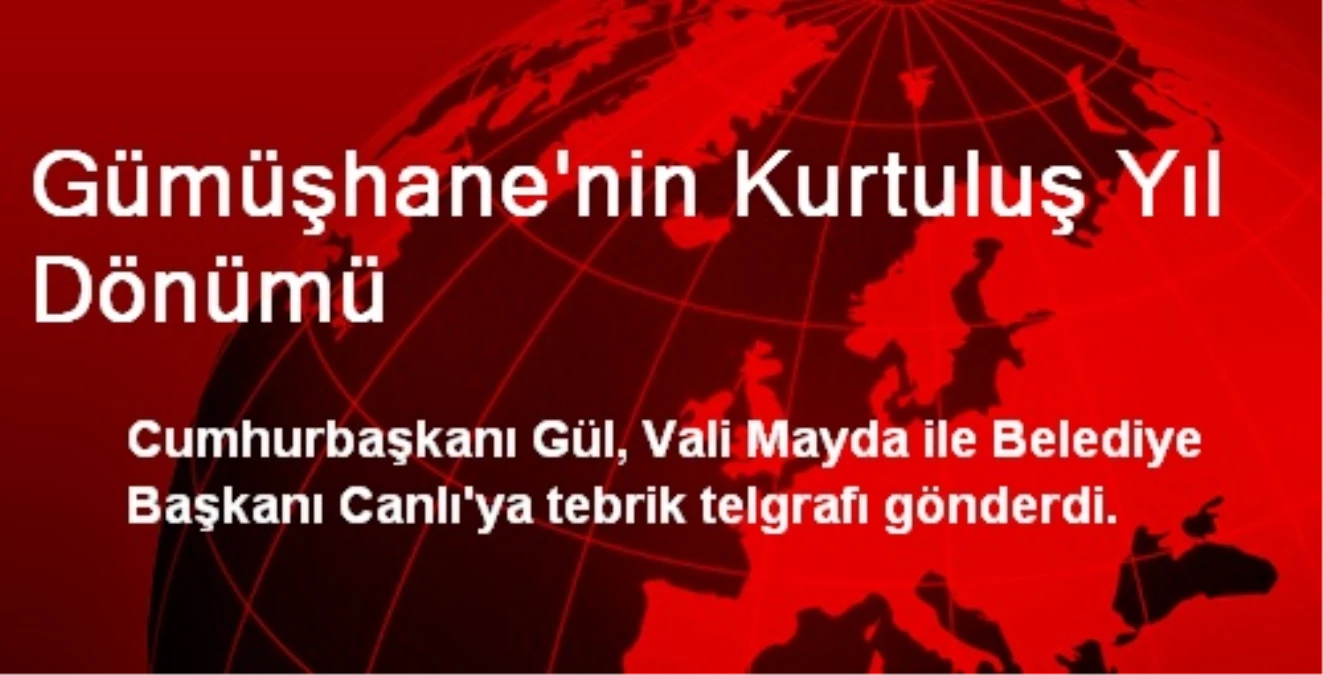 Abdullah Gül, Gümüşhane\'nin Kurtuluş Yıl Dönümünü Kutladı