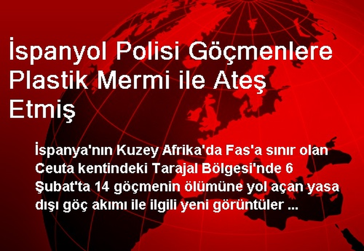 İspanyol Polisi Göçmenlere Plastik Mermi ile Ateş Etmiş