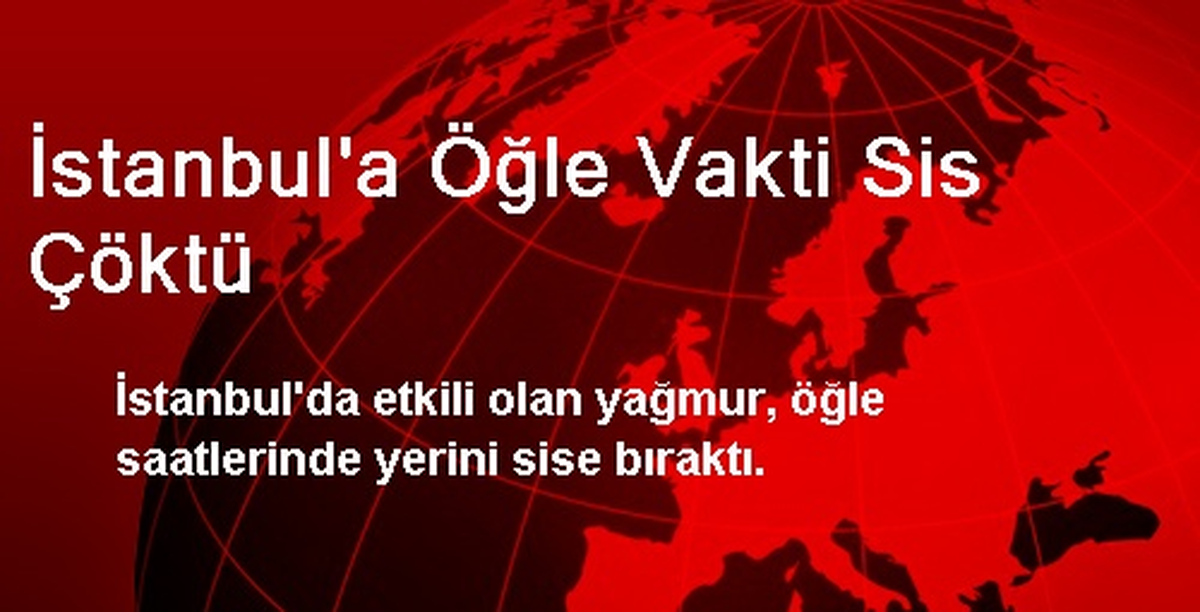 İstanbul\'a Öğle Vakti Sis Çöktü