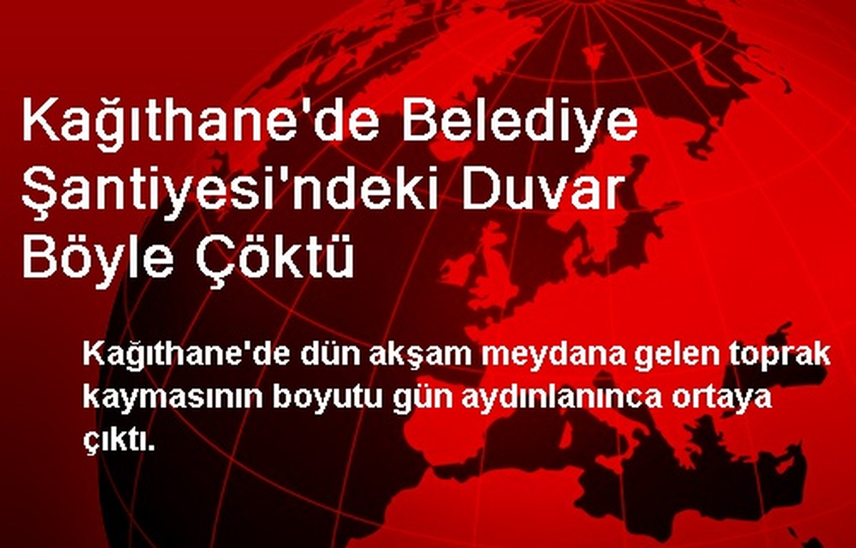 Kağıthane\'de Belediye Şantiyesi\'ndeki Duvar Böyle Çöktü