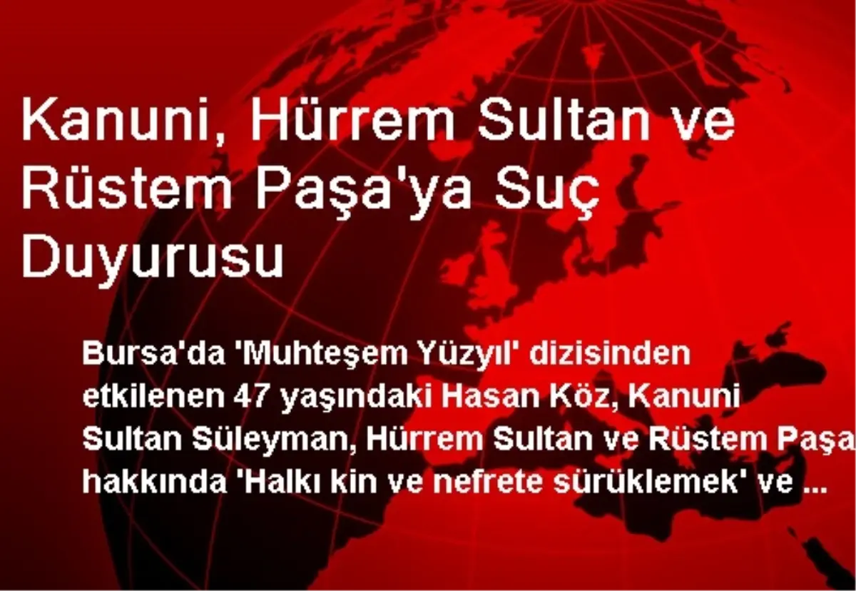 Kanuni, Hürrem Sultan ve Rüstem Paşa\'ya Suç Duyurusu