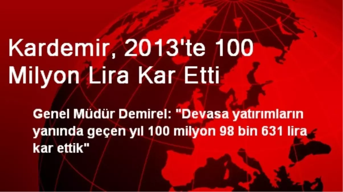 Kardemir, 2013\'te 100 Milyon Lira Kar Etti