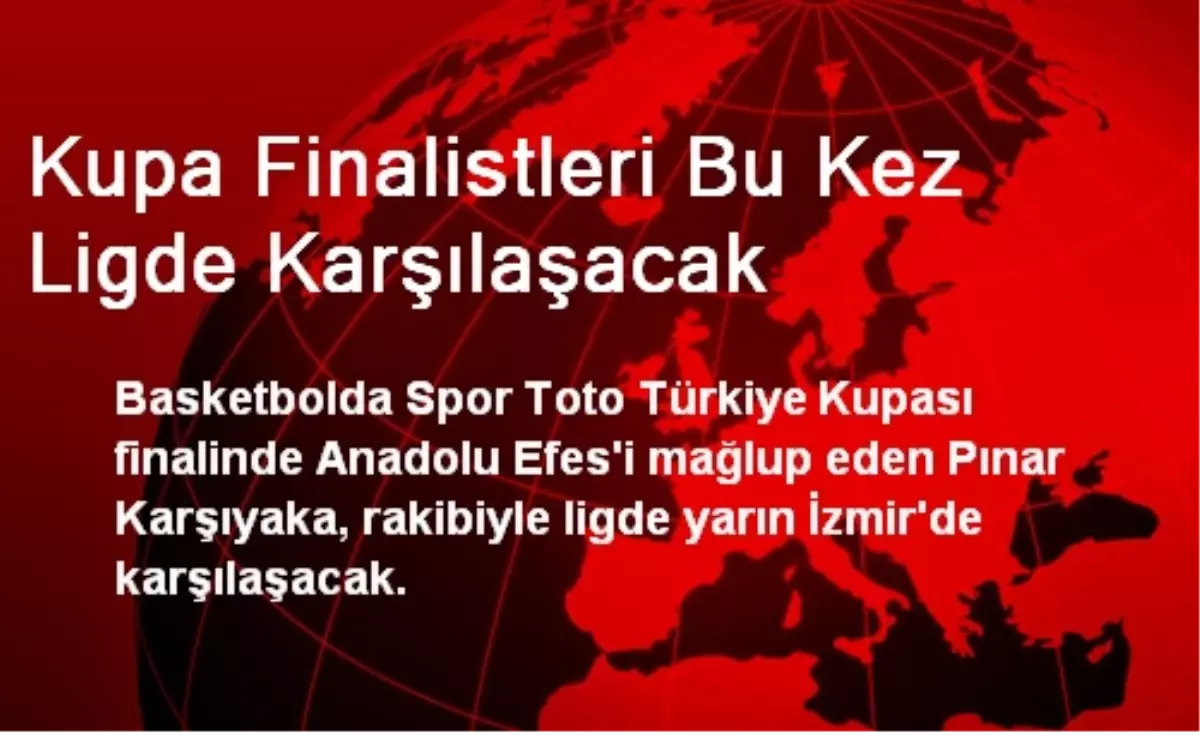 Kupa Finalistleri Bu Kez Ligde Karşılaşacak