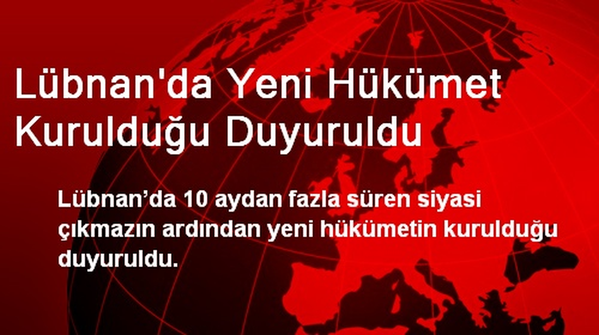 Lübnan\'da Yeni Hükümet Kurulduğu Duyuruldu