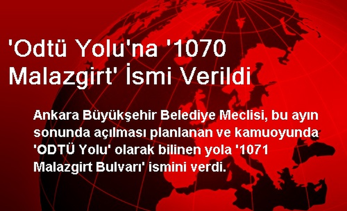 \'Odtü Yolu\'na \'1070 Malazgirt\' İsmi Verildi