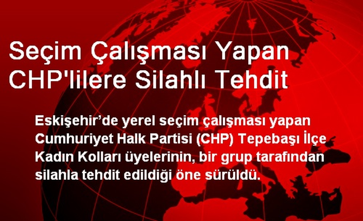 Seçim Çalışması Yapan CHP\'lilere Silahlı Tehdit