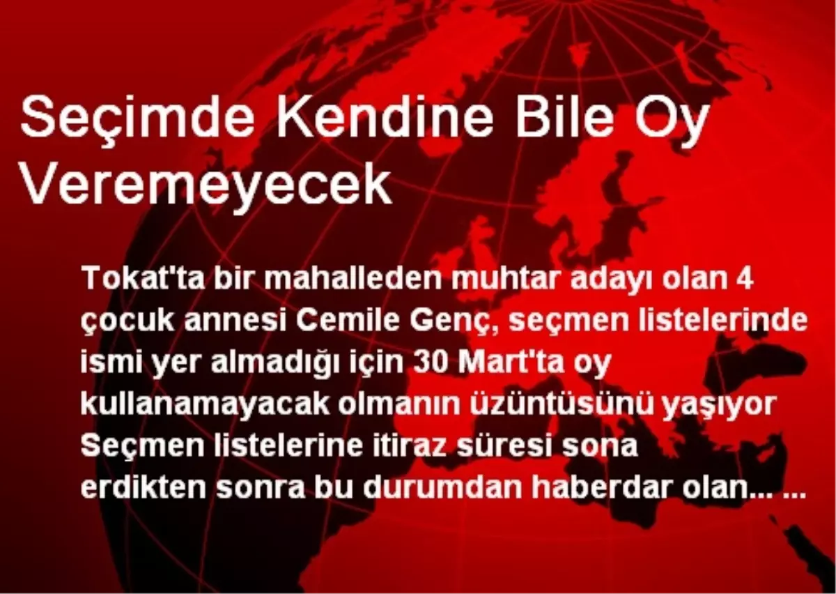 Seçimde Kendine Bile Oy Veremeyecek