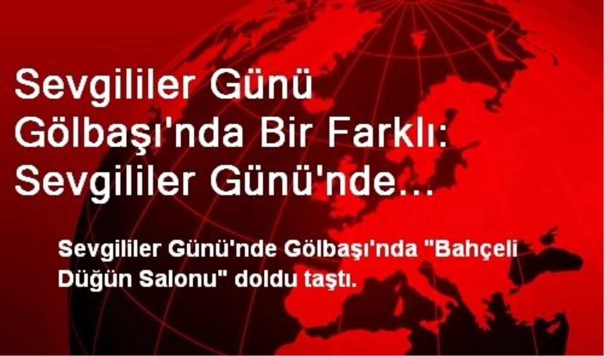 Sevgililer Günü Gölbaşı\'nda Bir Farklı: Sevgililer Günü\'nde Mutluluğa "Evet" Dediler