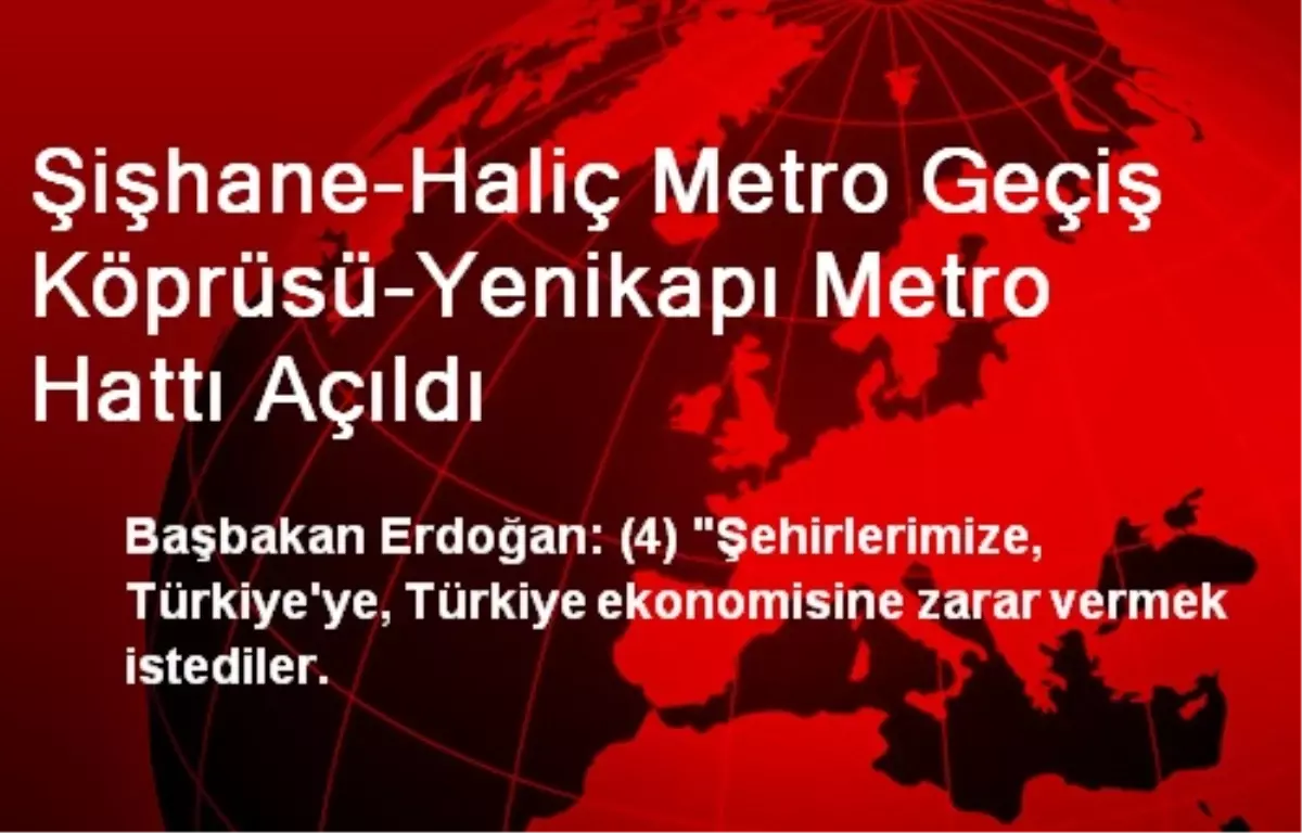 Şişhane-Haliç Metro Geçiş Köprüsü-Yenikapı Metro Hattı Açıldı