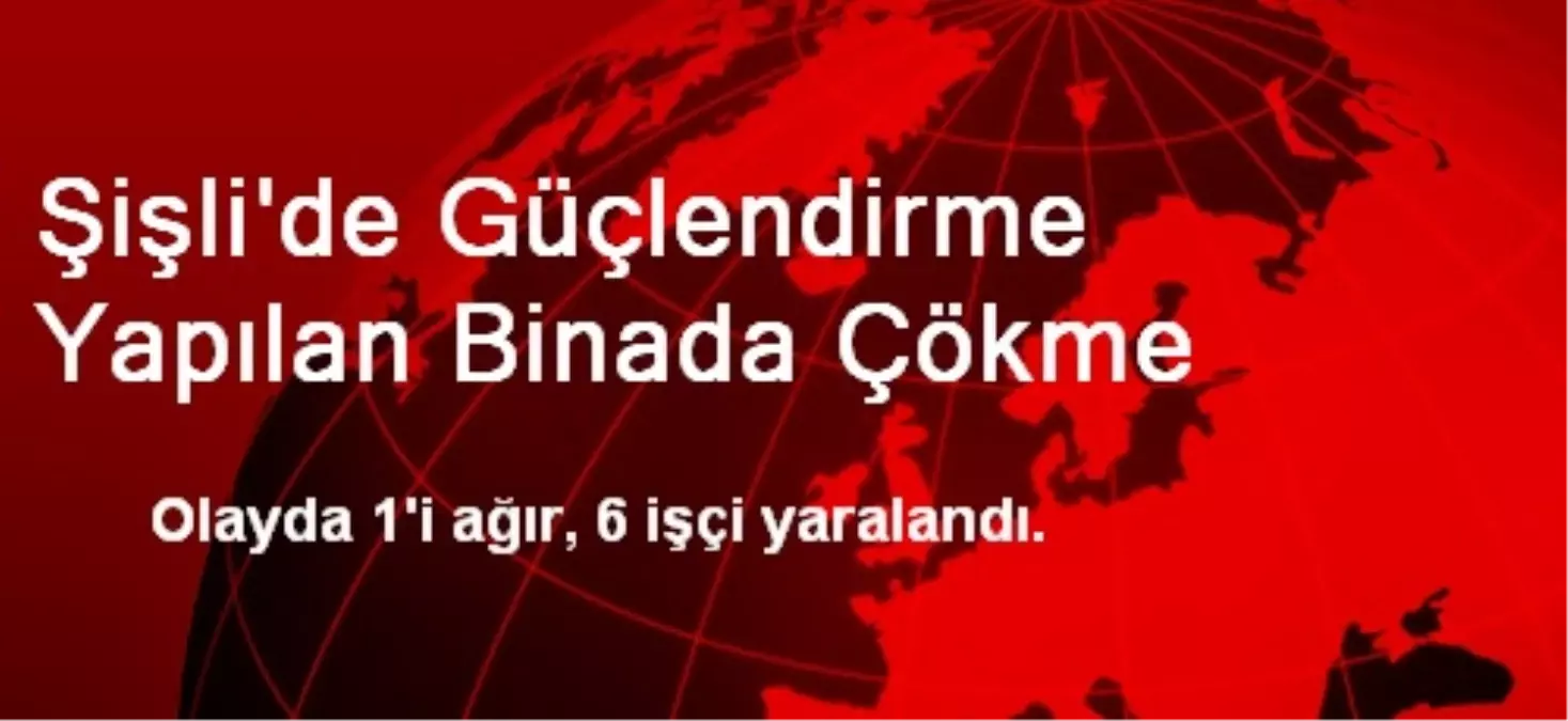 Şişli\'de Güçlendirme Yapılan Binada Çökme