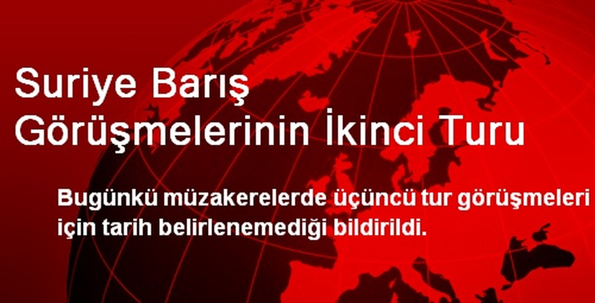 Suriye Barış Görüşmelerinin İkinci Turu