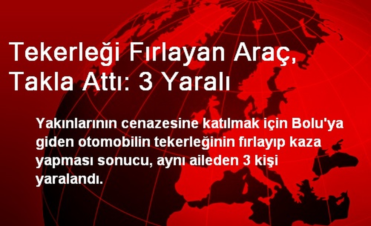 Tekerleği Fırlayan Araç, Takla Attı: 3 Yaralı