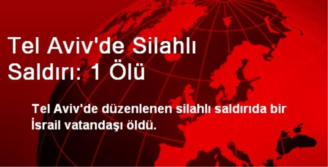 Tel Aviv\'de Silahlı Saldırı: 1 Ölü