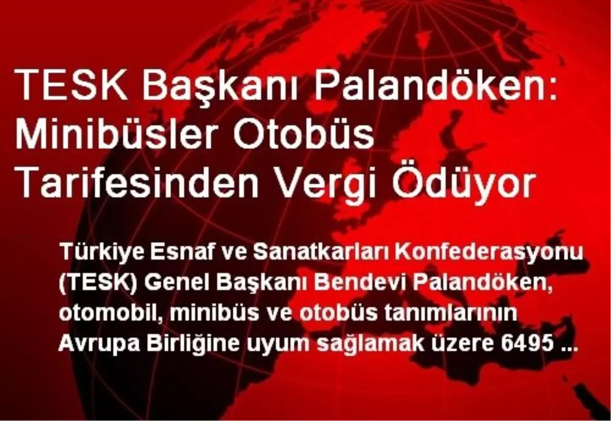 TESK Başkanı Palandöken: Minibüsler Otobüs Tarifesinden Vergi Ödüyor