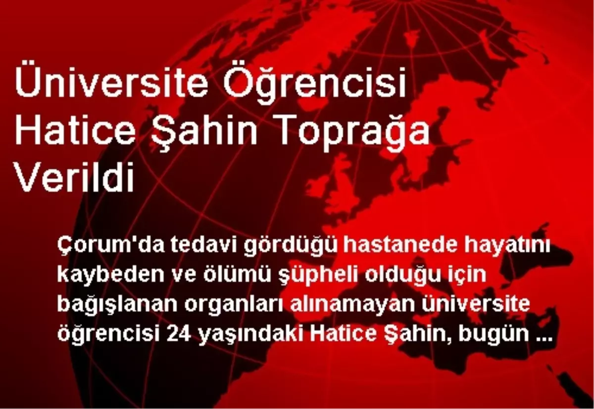 Üniversite Öğrencisi Hatice Şahin Toprağa Verildi