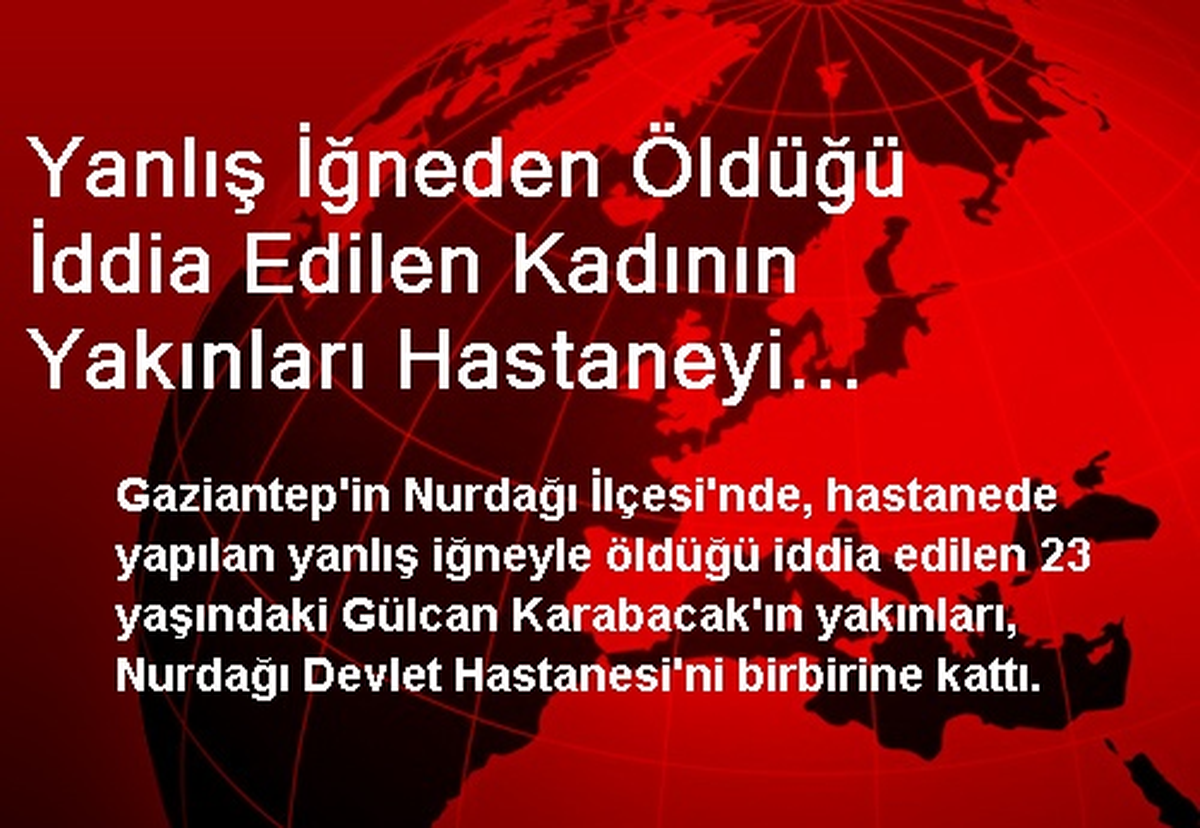 İğneden Ölen Kadının Yakınları Hastaneyi Birbirine Kattı