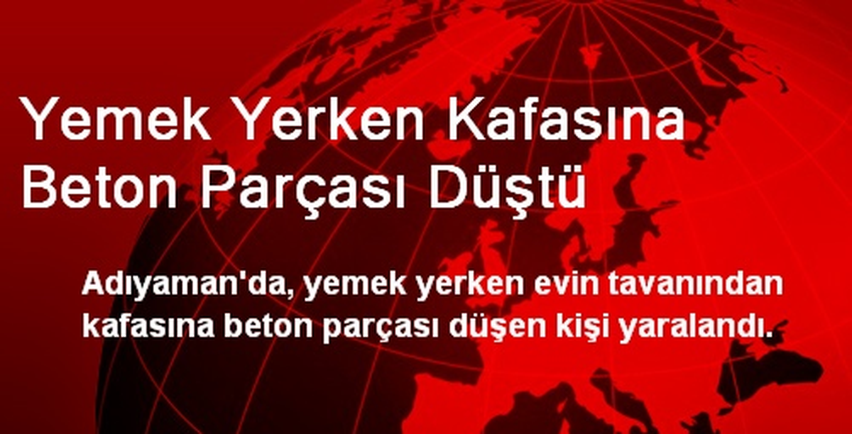 Yemek Yerken Kafasına Beton Parçası Düştü