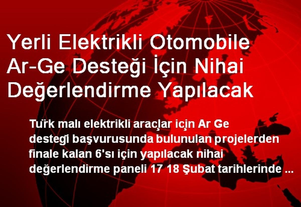 Yerli Elektrikli Otomobile Ar-Ge Desteği İçin Nihai Değerlendirme Yapılacak