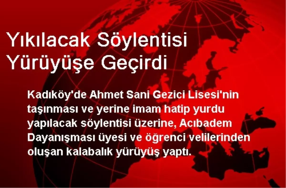 Yıkılacak Söylentisi Yürüyüşe Geçirdi