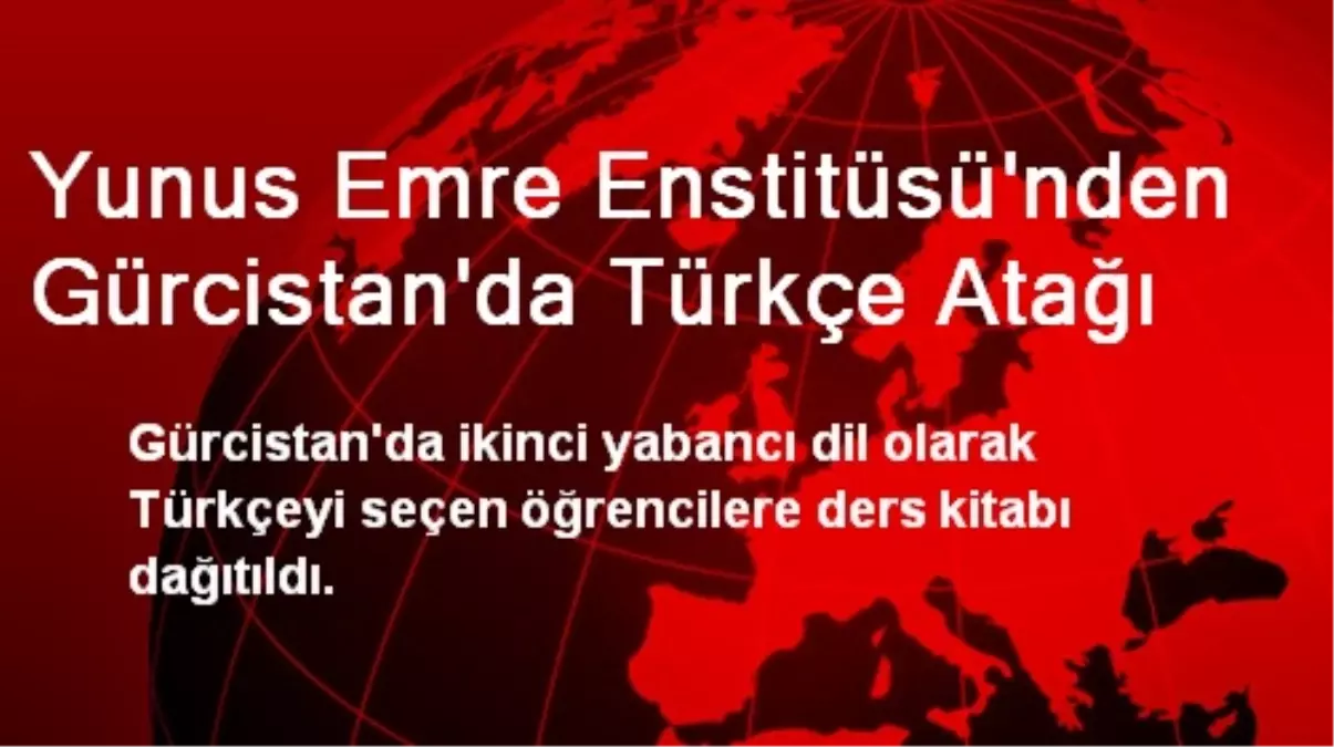 Yunus Emre Enstitüsünden Gürcistan\'da Türkçe Atağı