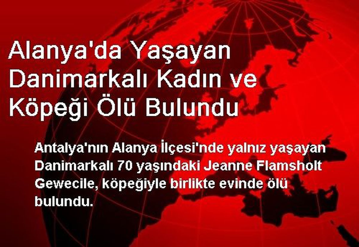 Alanya\'da Yaşayan Danimarkalı Kadın ve Köpeği Ölü Bulundu