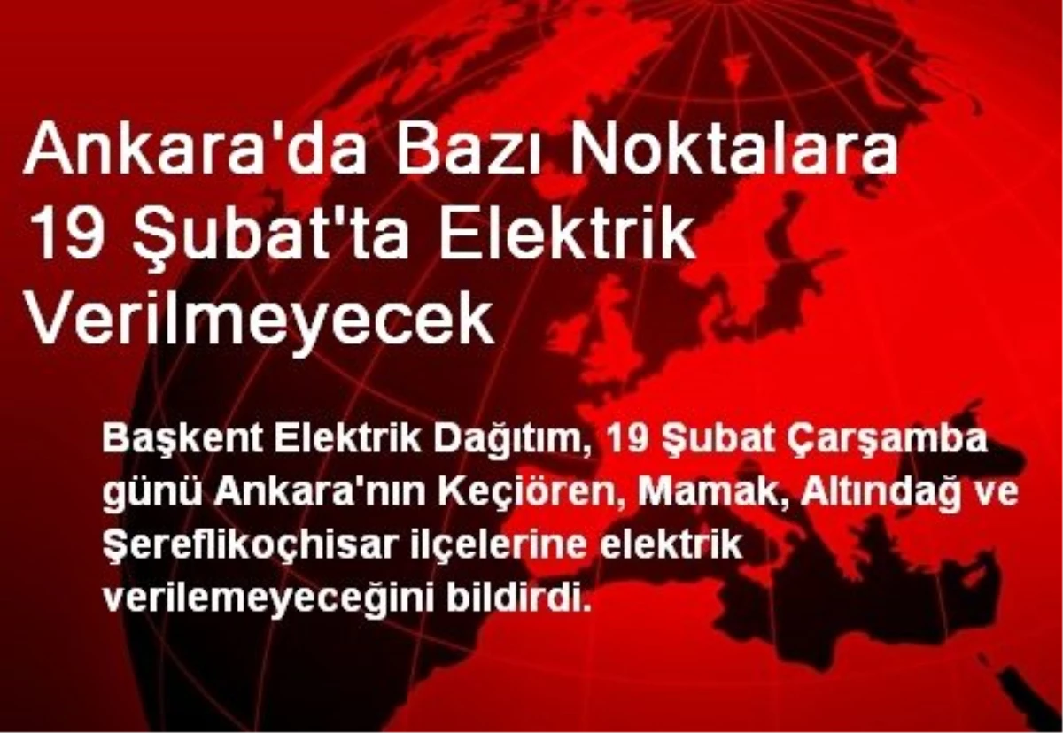 Ankara\'da Bazı Noktalara 19 Şubat\'ta Elektrik Verilmeyecek